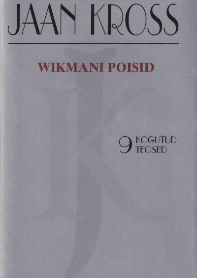 Wikmani poisid – Jaan Krossi – kogutud teosed 9