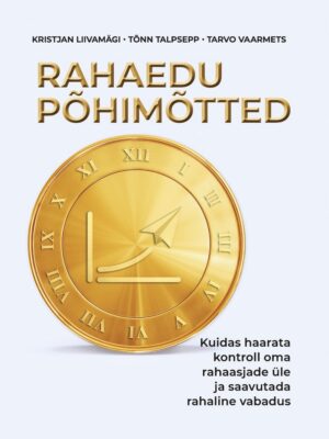 Rahaedu põhimõtted. Kuidas haarata kontroll oma rahaasjade üle ja saavutada rahaline vabadus