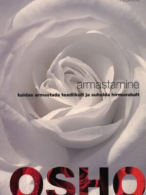 Armastamine. Kuidas armastada teadlikult ja suhelda hirmuvabalt